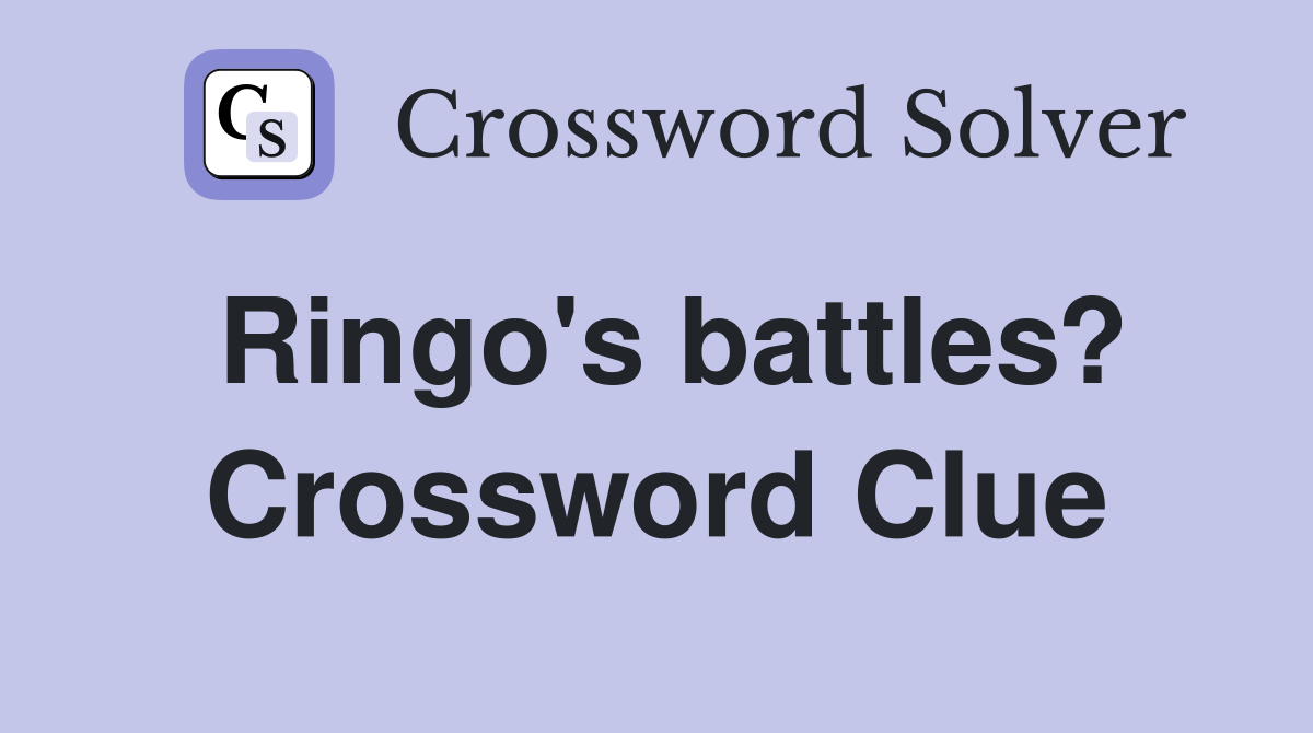 Ringo's battles? Crossword Clue