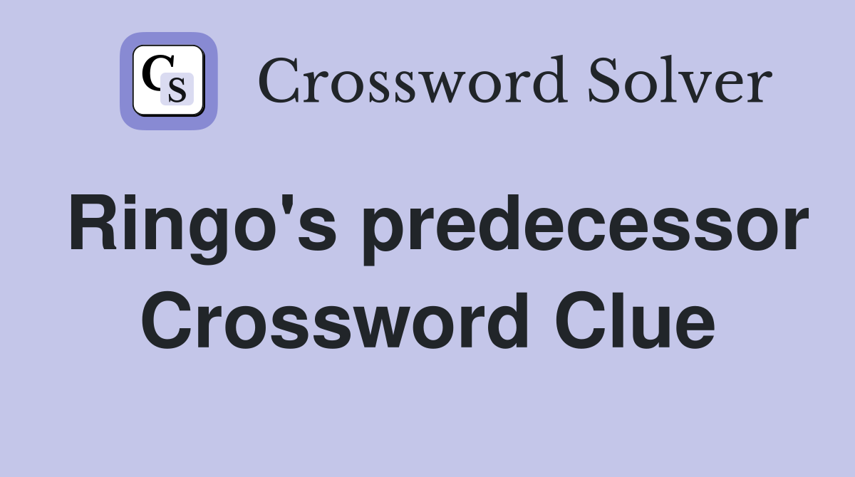 Ringo's predecessor Crossword Clue