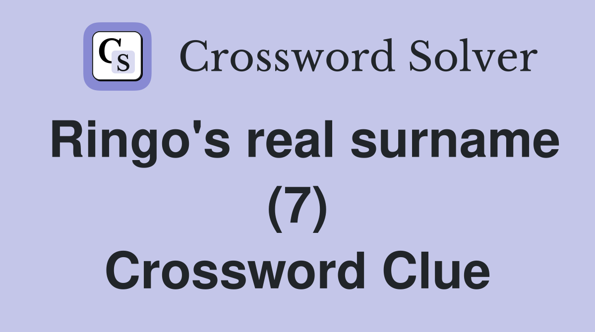 Ringo's real surname (7) Crossword Clue