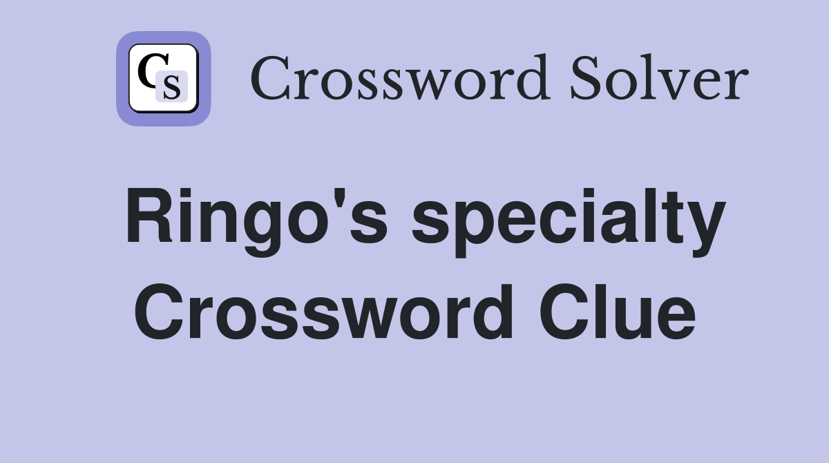 Ringo's specialty Crossword Clue