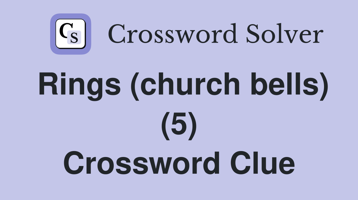 Rings (church bells) (5) Crossword Clue