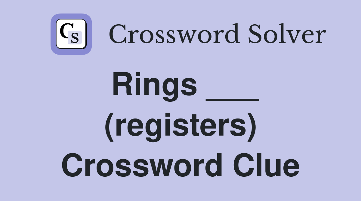 Rings ___ (registers) Crossword Clue