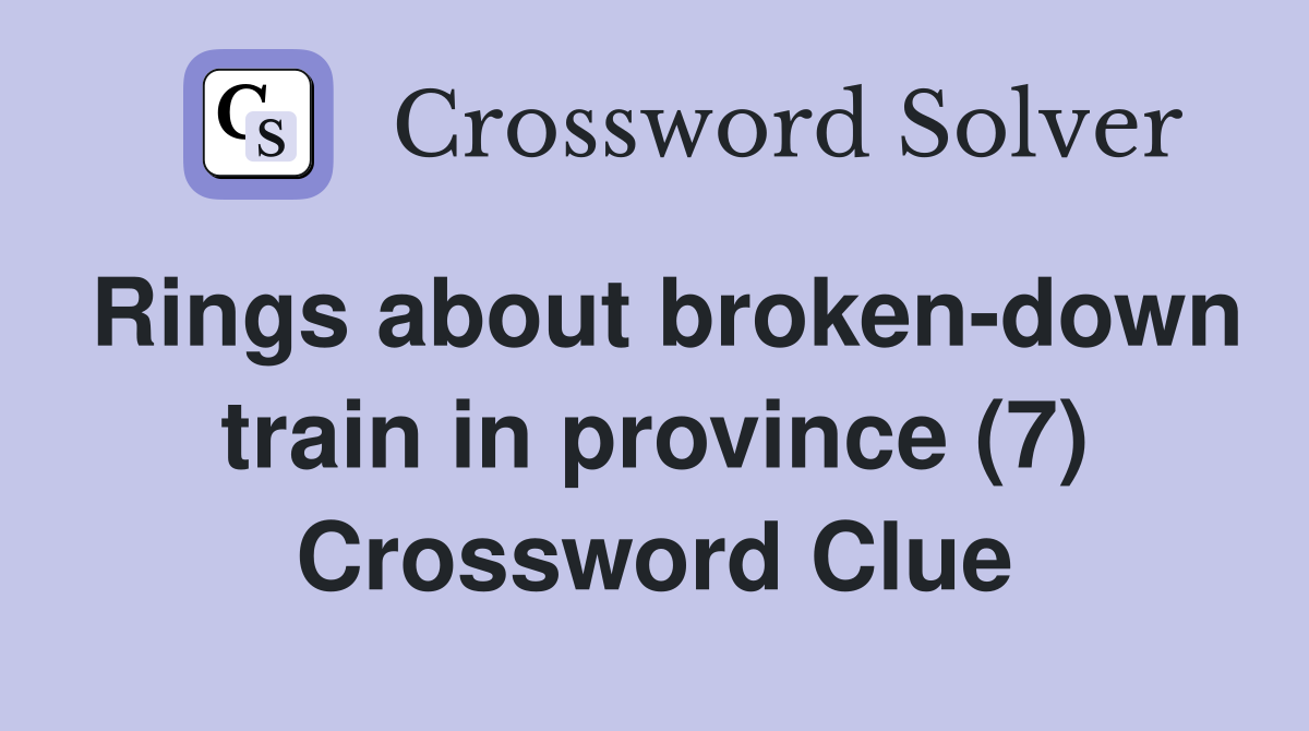 Rings about broken-down train in province (7) Crossword Clue