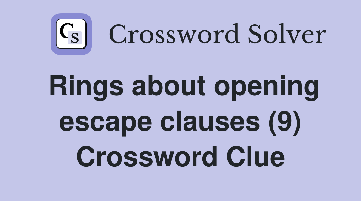 Rings about opening escape clauses (9) Crossword Clue