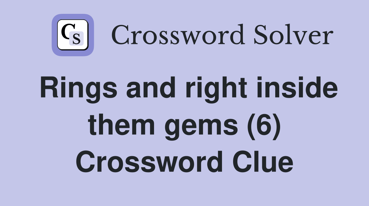 Rings and right inside them gems (6) Crossword Clue