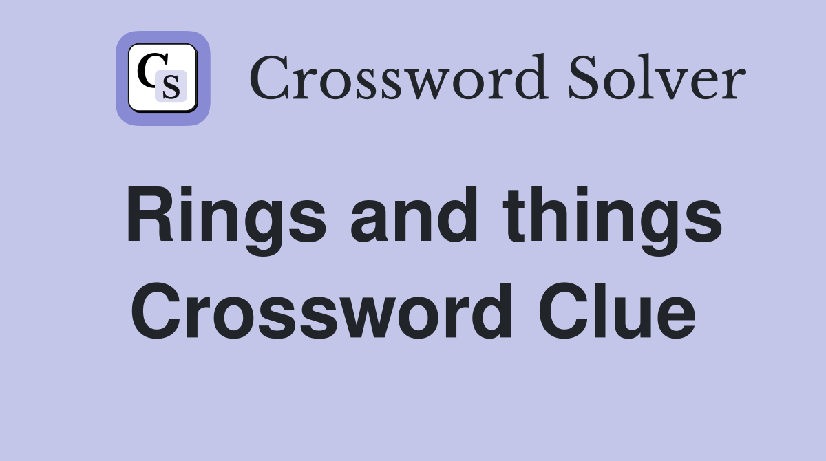 Rings and things Crossword Clue