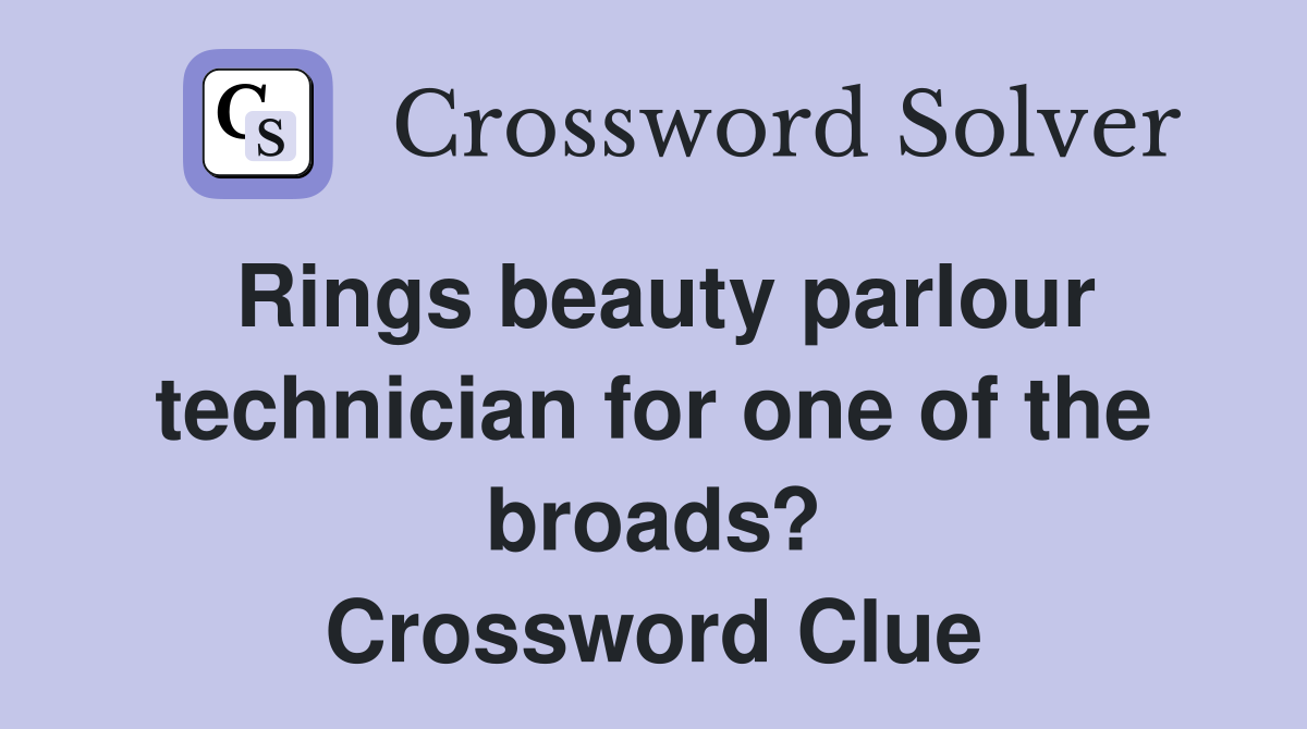 Rings beauty parlour technician for one of the broads? Crossword Clue