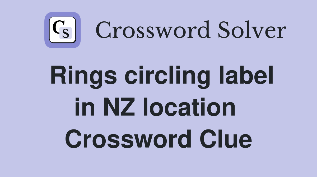 Rings circling label in NZ location  Crossword Clue