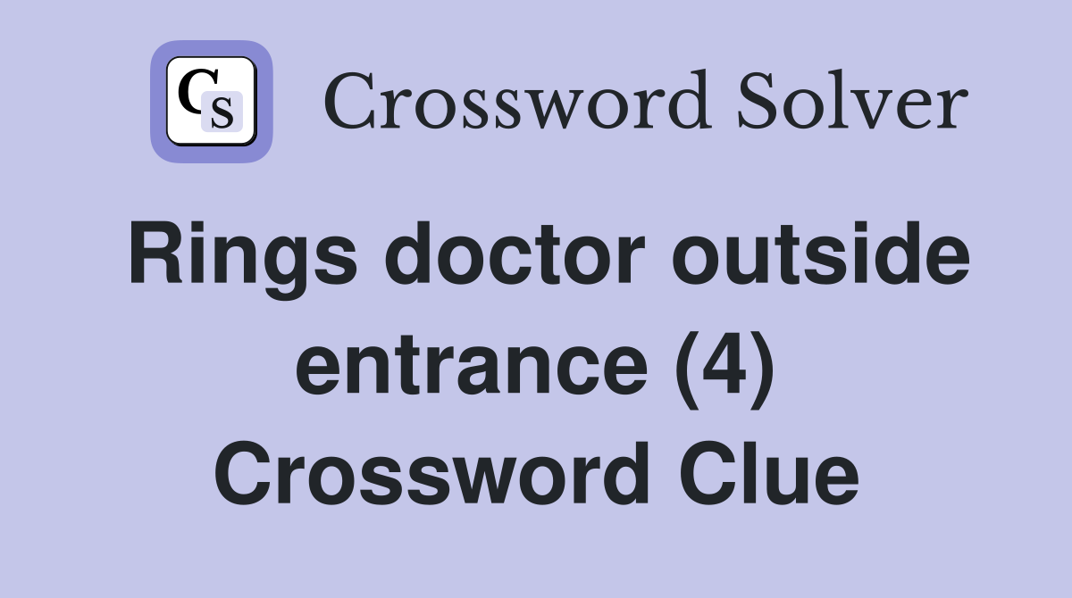 Rings doctor outside entrance (4) Crossword Clue