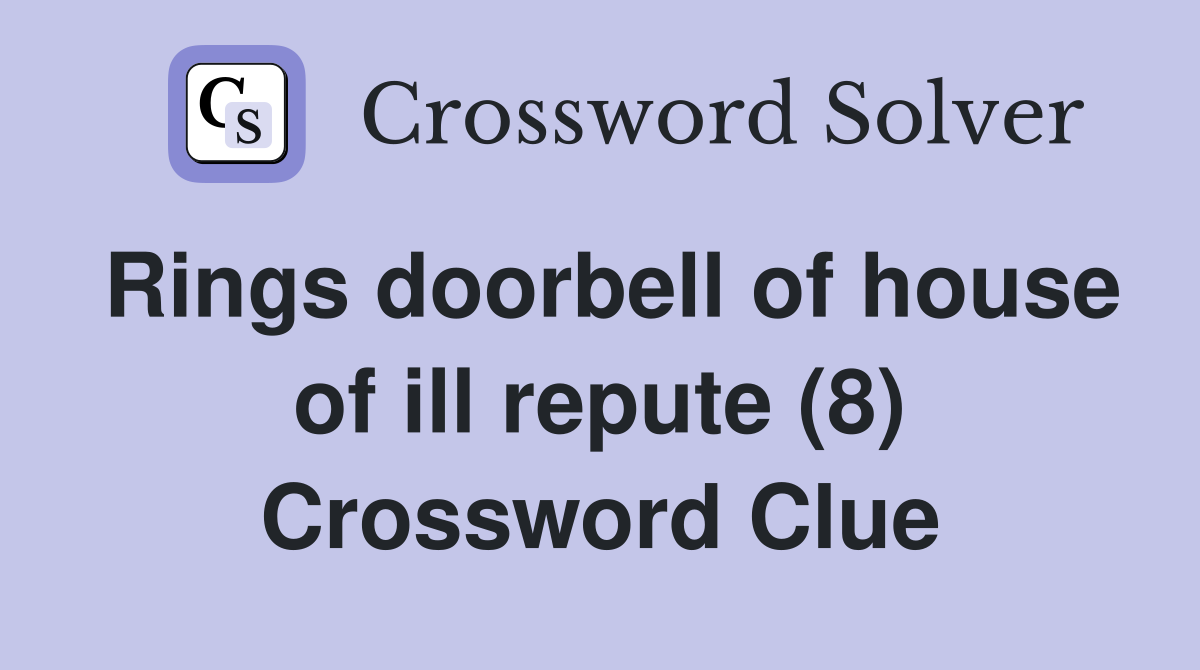 Rings doorbell of house of ill repute (8) Crossword Clue
