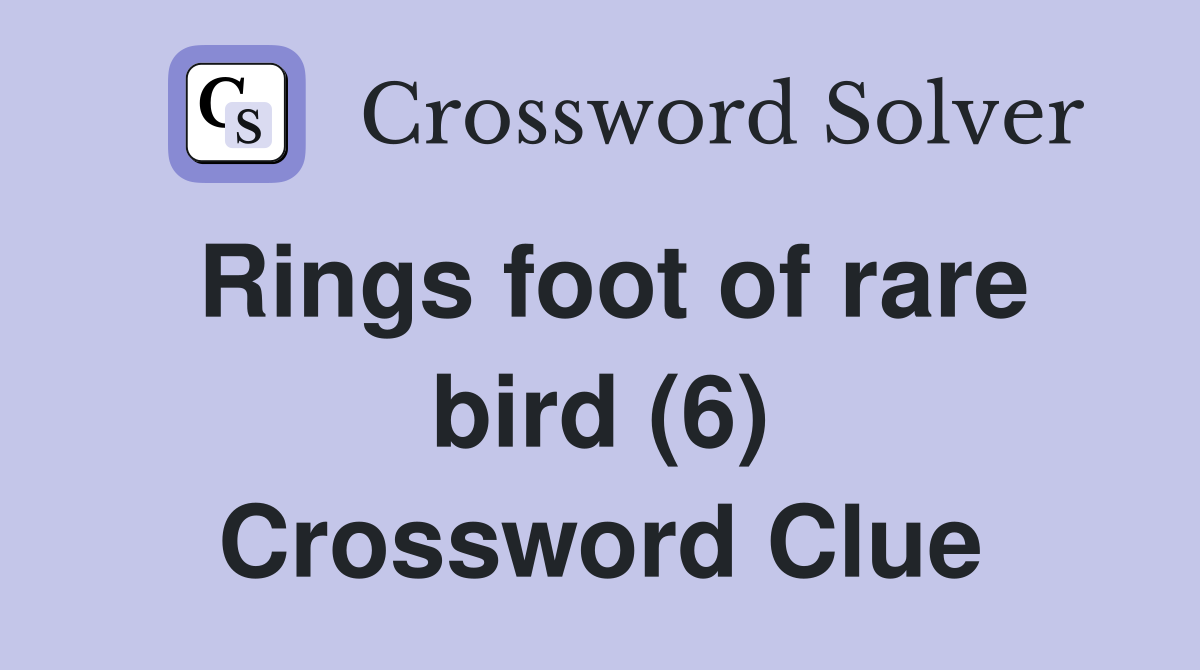 Rings foot of rare bird (6) Crossword Clue