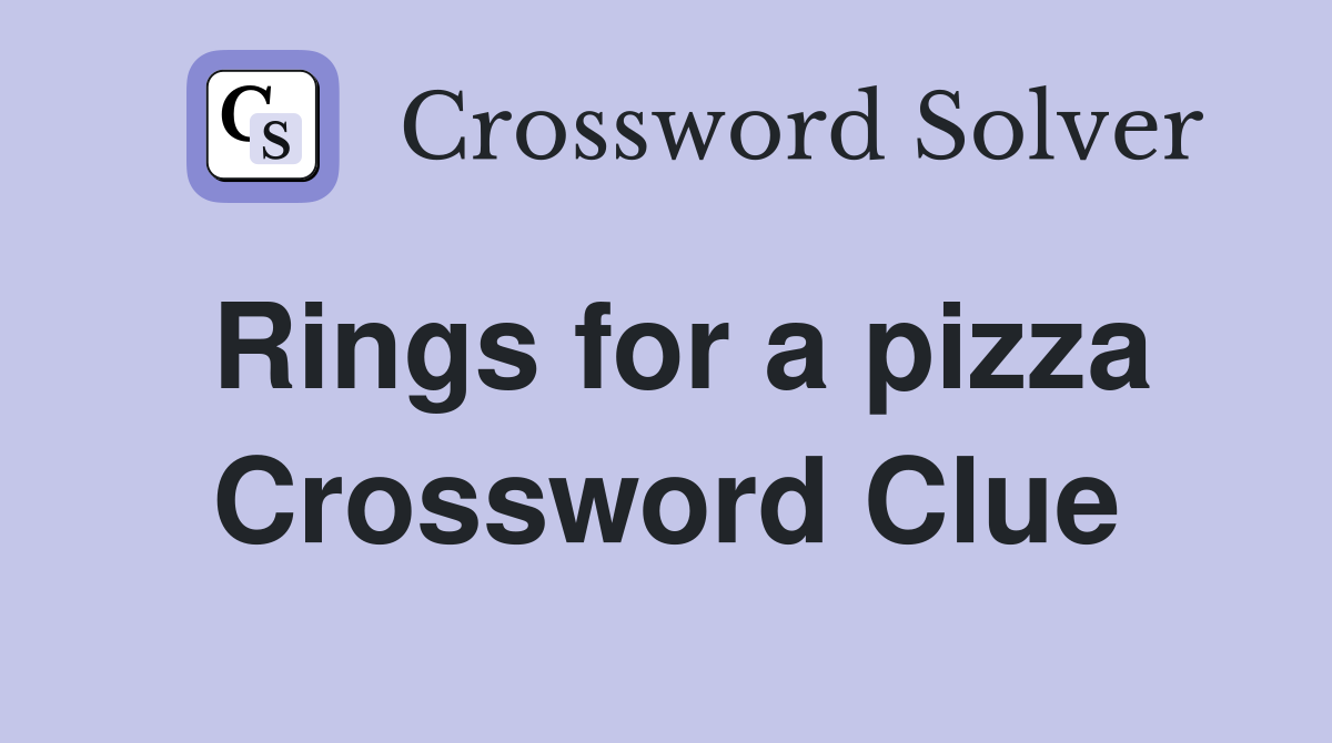 Rings for a pizza Crossword Clue