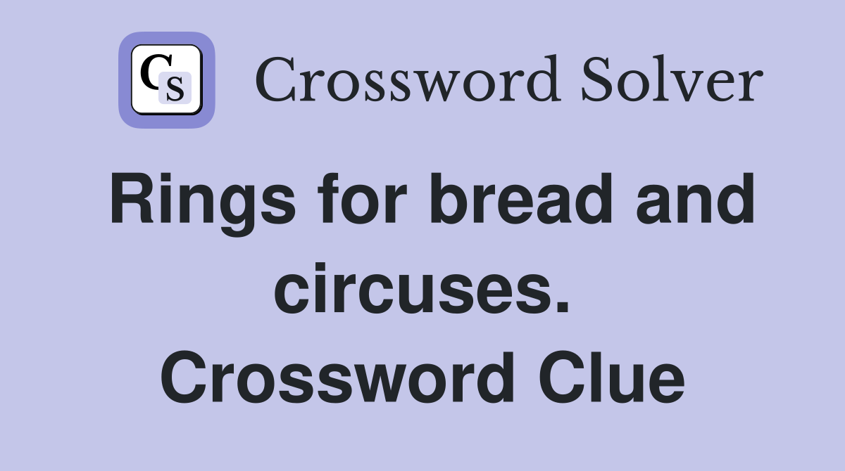 Rings for bread and circuses. Crossword Clue