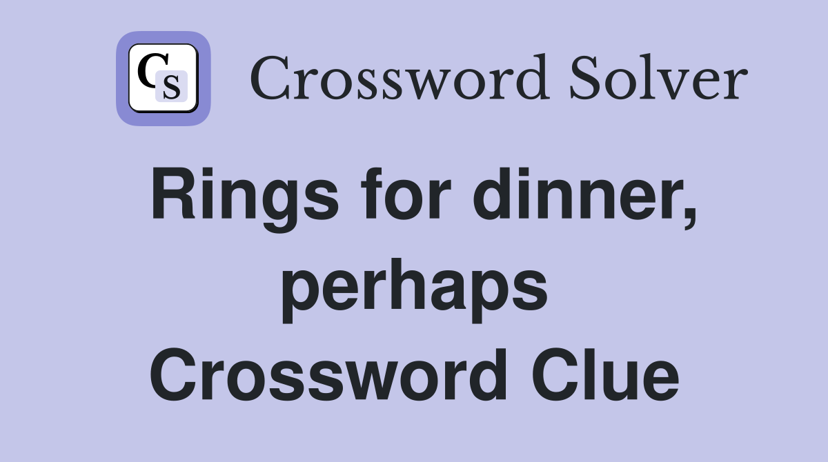 Rings for dinner, perhaps Crossword Clue