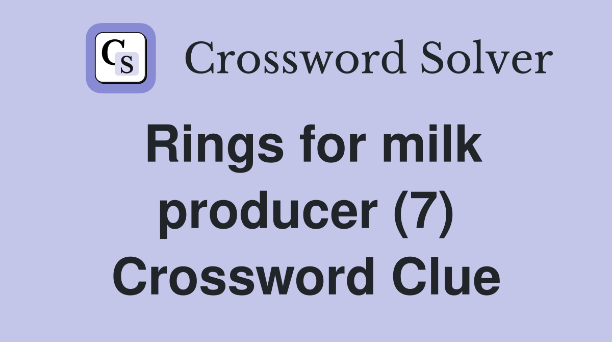 Rings for milk producer (7) Crossword Clue