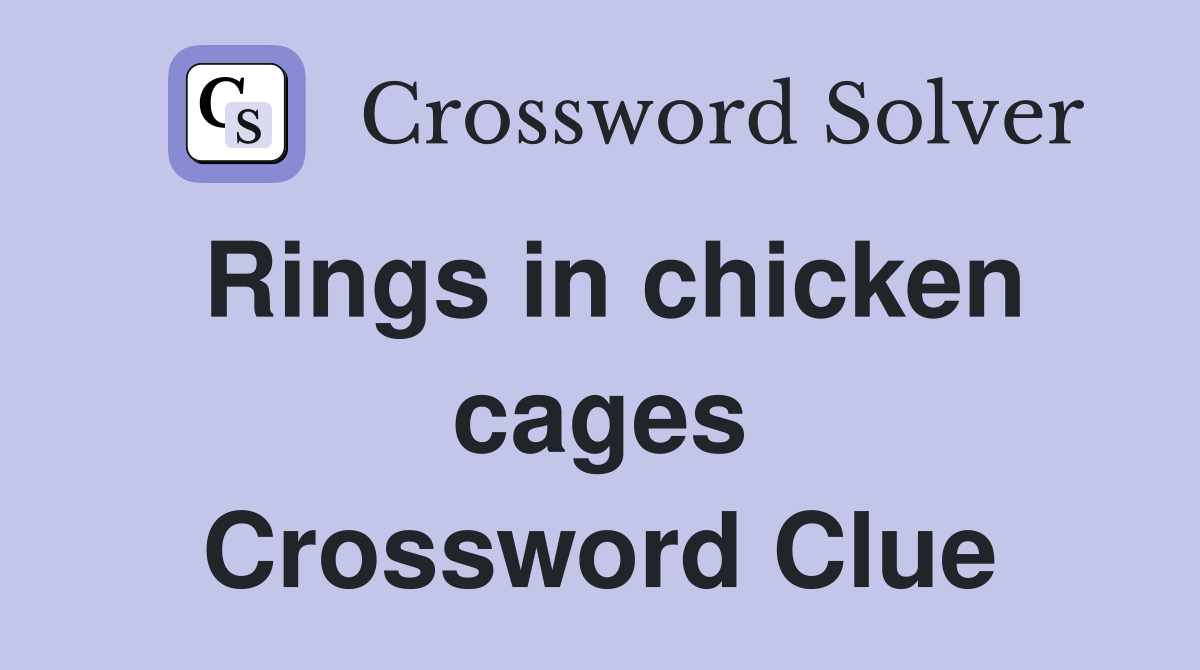Rings in chicken cages Crossword Clue