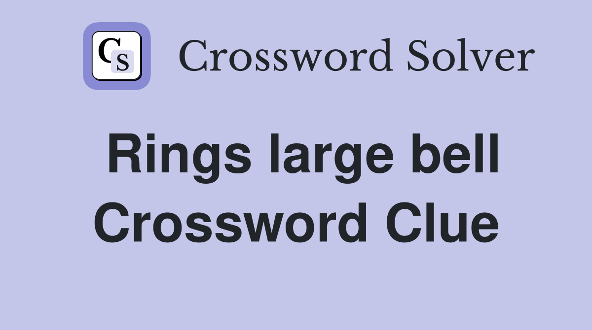 Rings large bell Crossword Clue