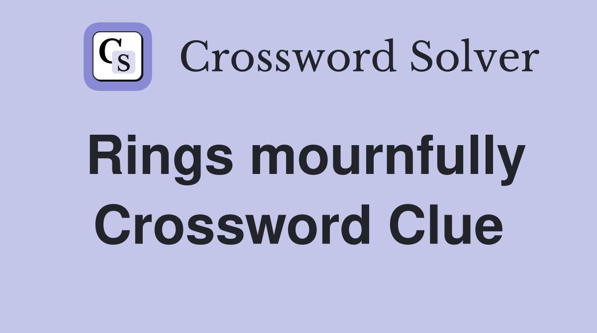 Rings mournfully Crossword Clue
