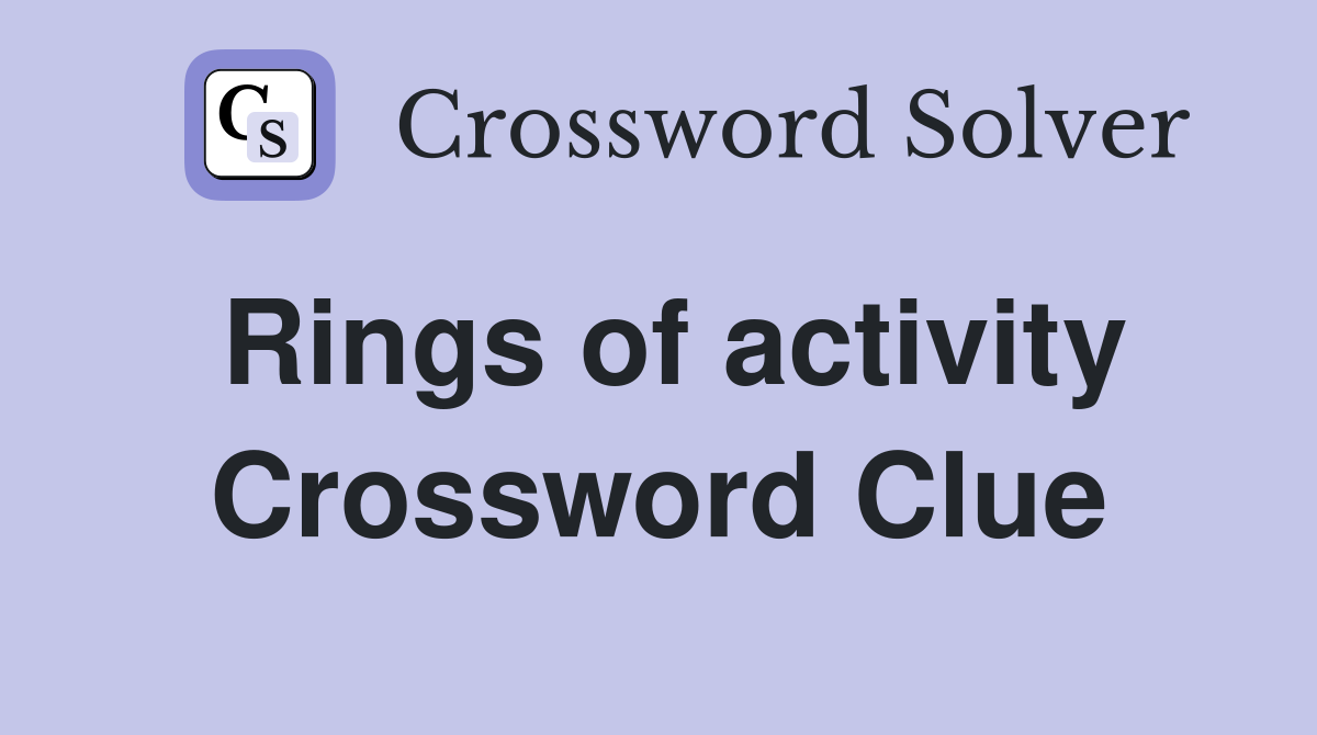 Rings of activity Crossword Clue