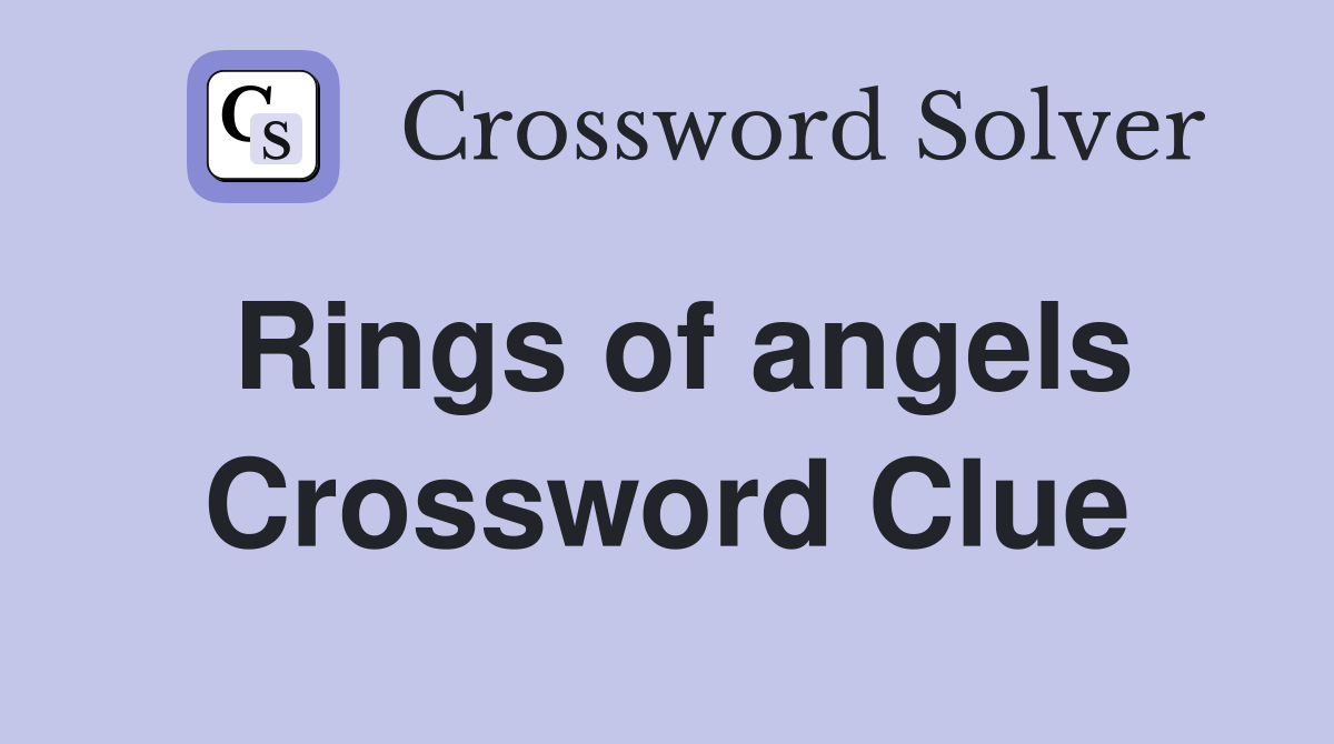 Rings of angels Crossword Clue