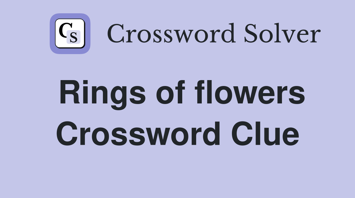 Rings of flowers Crossword Clue
