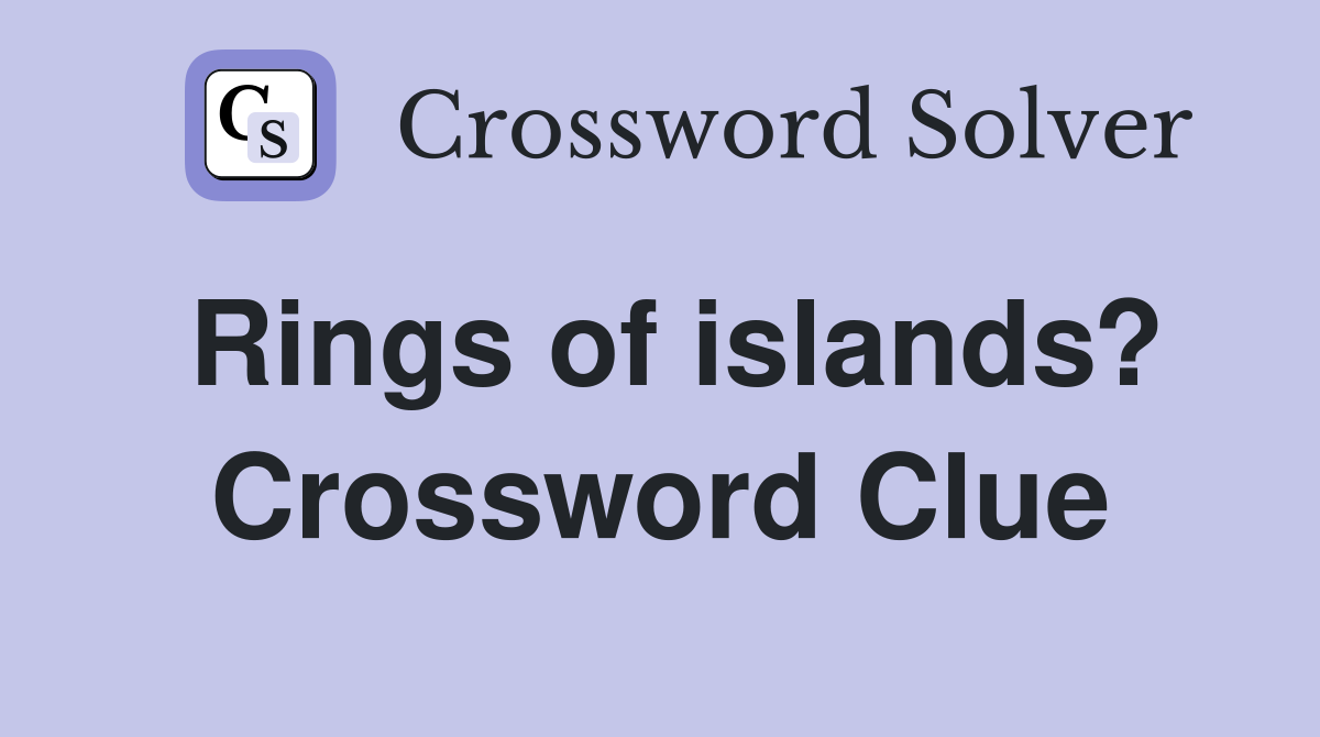 Rings of islands? Crossword Clue