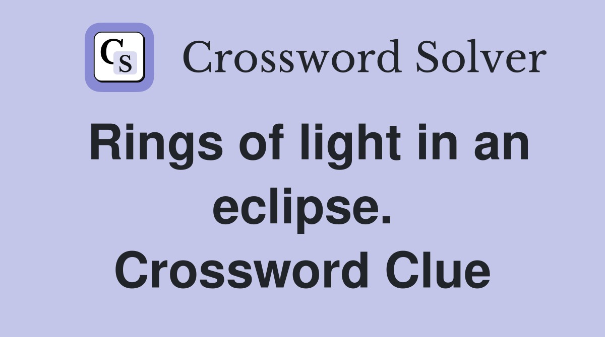Rings of light in an eclipse. Crossword Clue