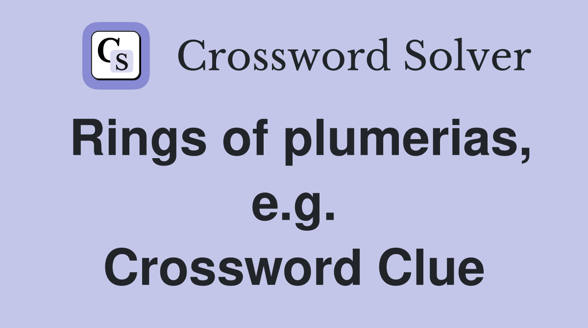 Rings of plumerias, e.g. Crossword Clue