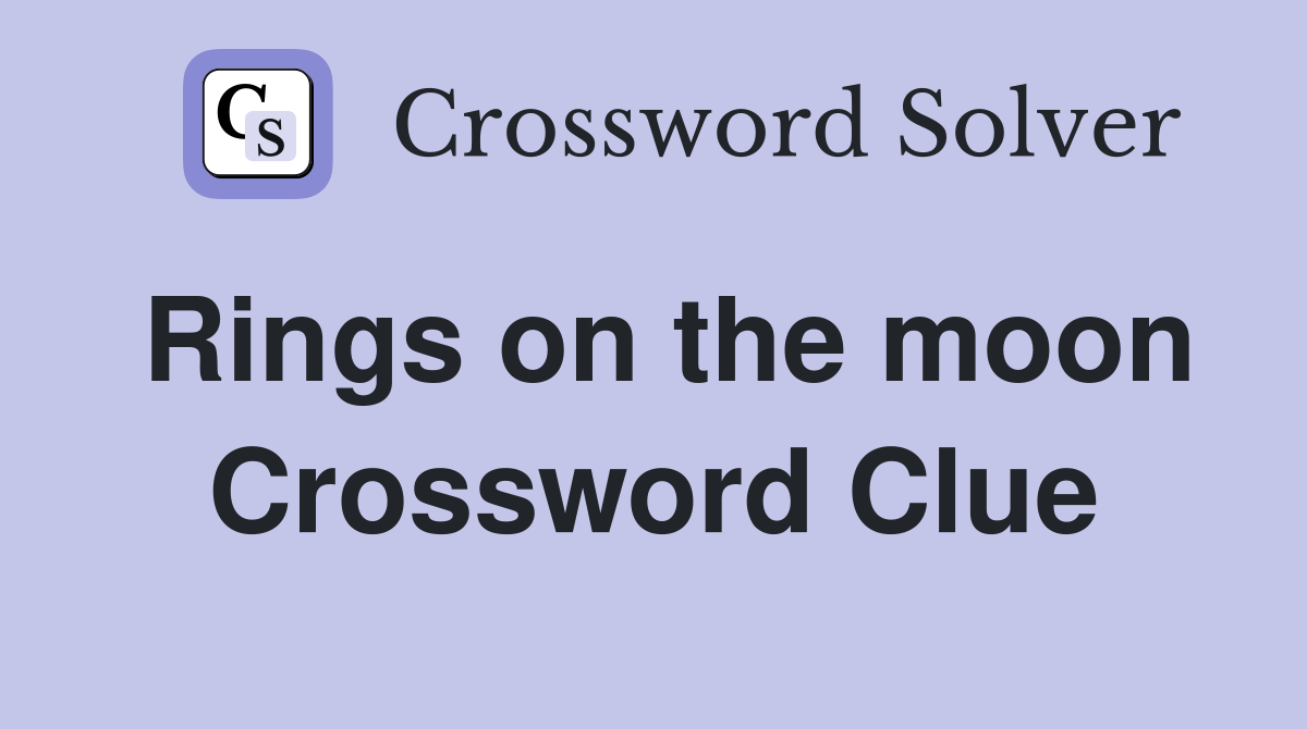 Rings on the moon Crossword Clue
