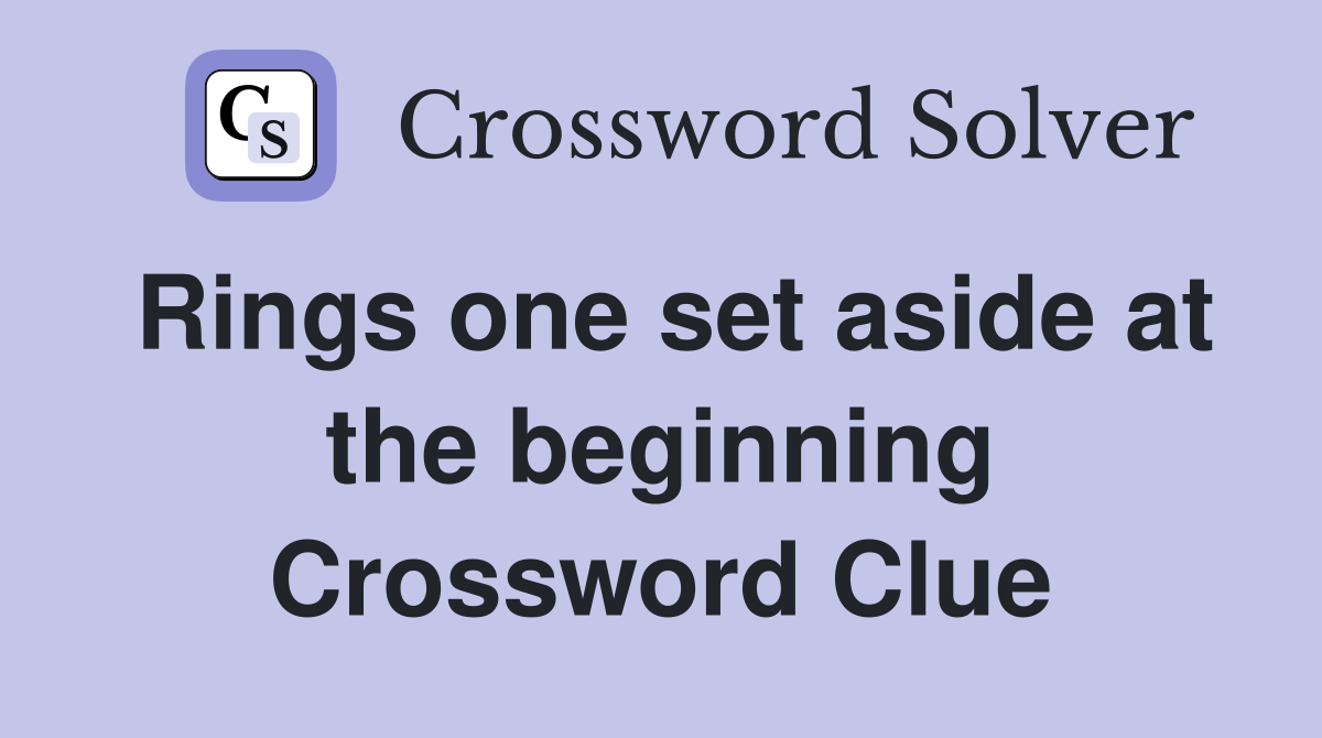 Rings one set aside at the beginning Crossword Clue