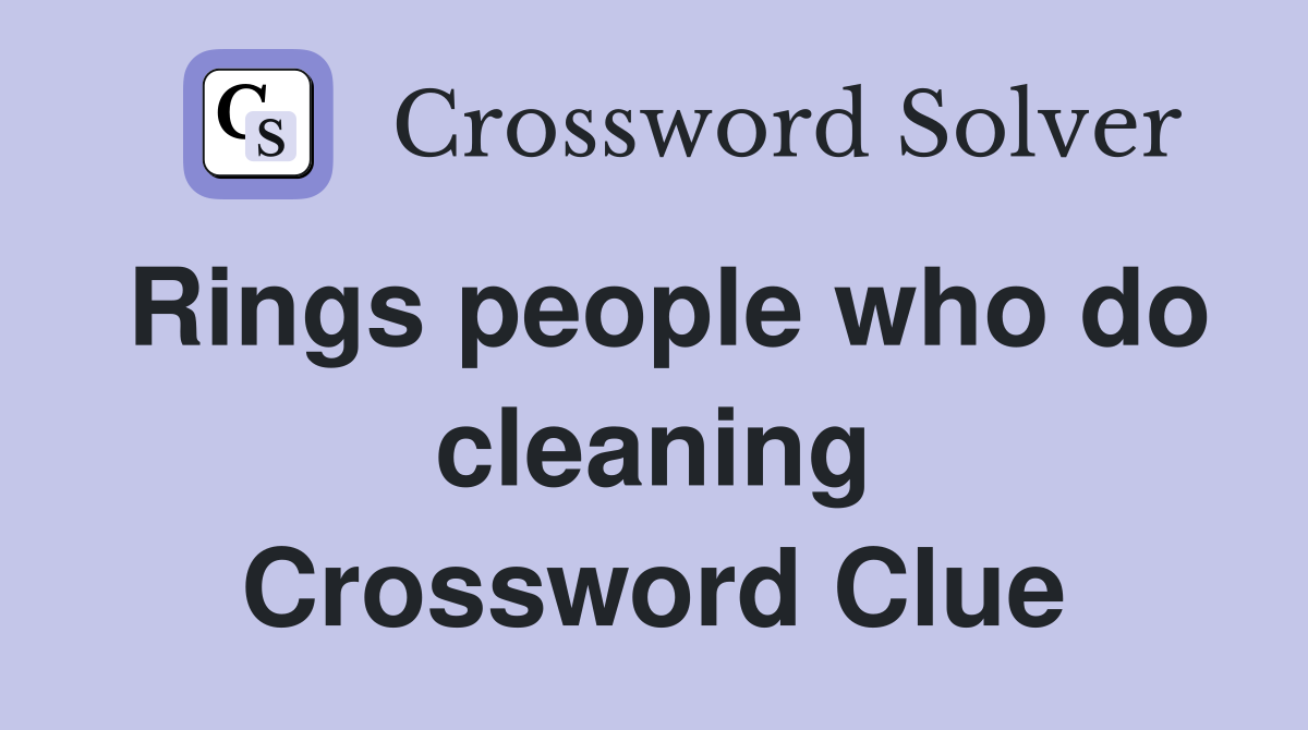 Rings people who do cleaning Crossword Clue