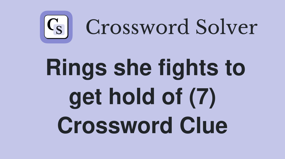 Rings she fights to get hold of (7) Crossword Clue