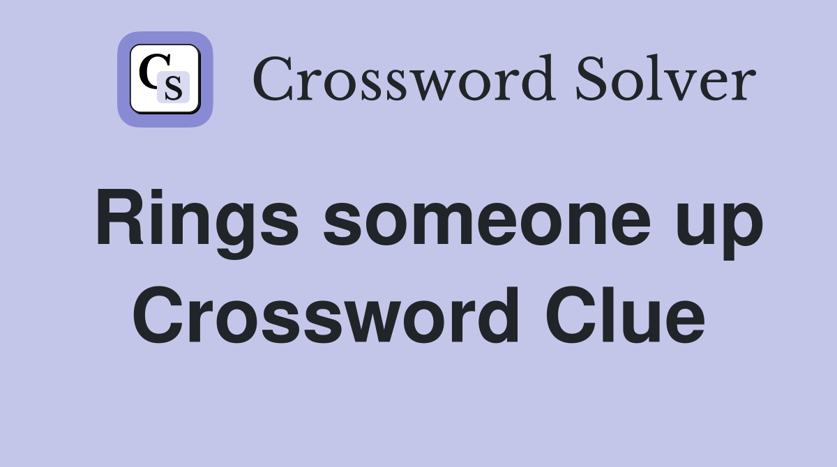 Rings someone up Crossword Clue