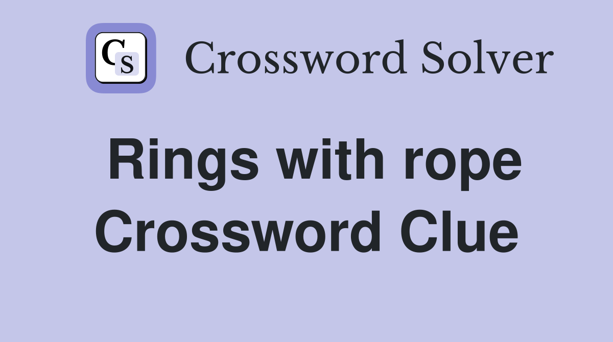 Rings with rope Crossword Clue