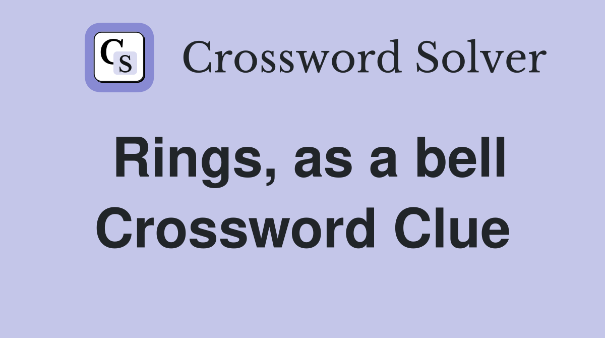 Rings, as a bell Crossword Clue