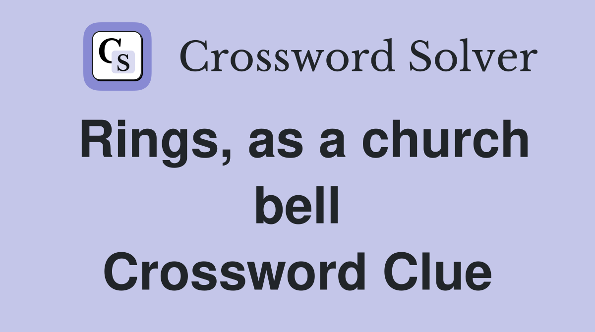 Rings, as a church bell Crossword Clue