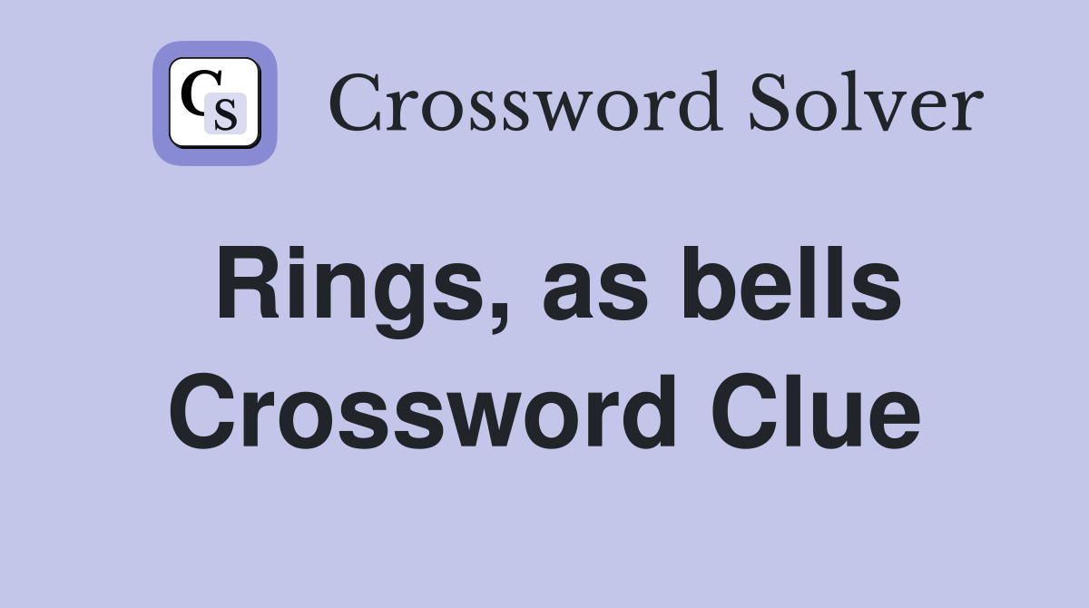 Rings, as bells Crossword Clue