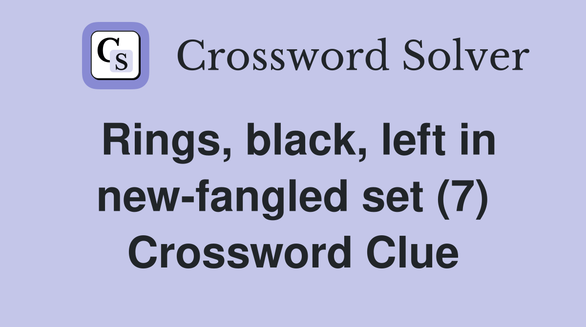 Rings, black, left in new-fangled set (7) Crossword Clue