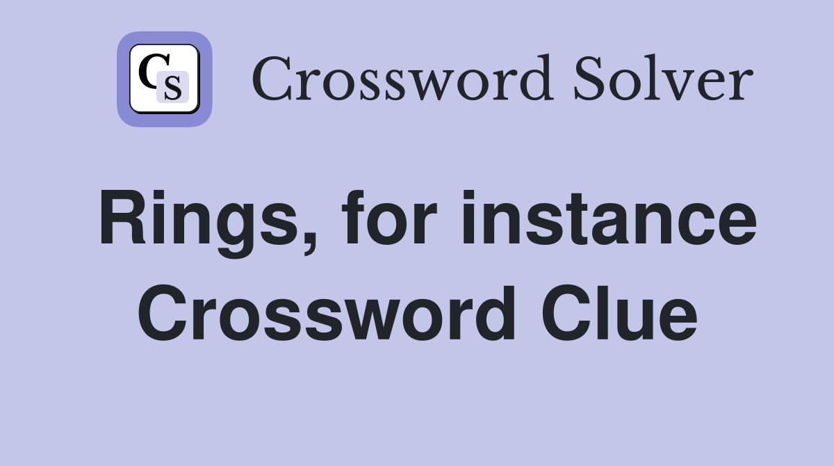 Rings, for instance Crossword Clue