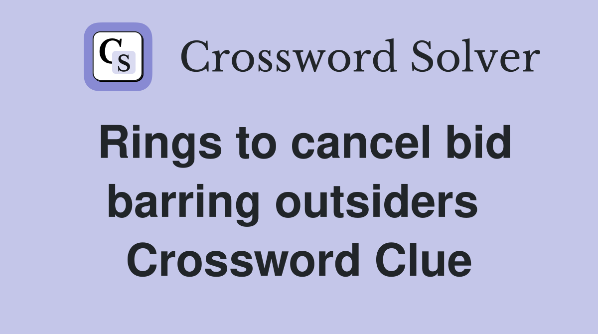 Rings to cancel bid barring outsiders  Crossword Clue