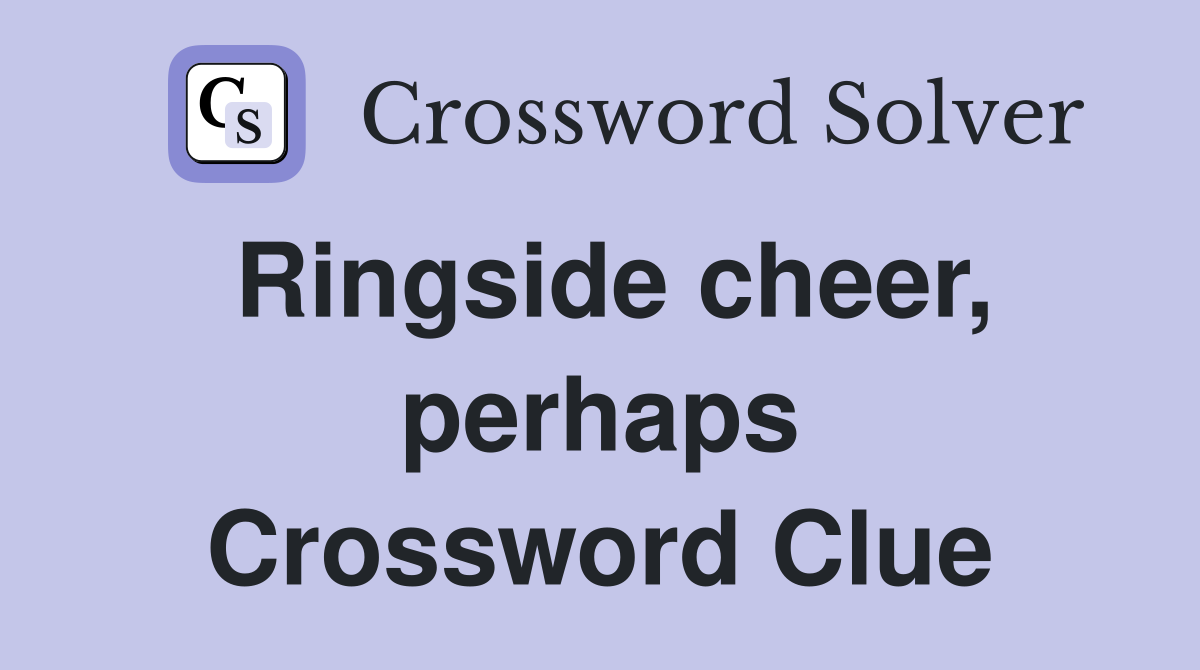 Ringside cheer, perhaps Crossword Clue
