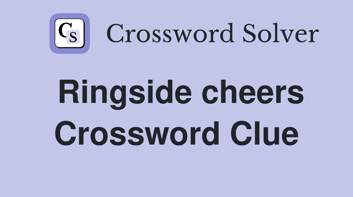Ringside cheers Crossword Clue
