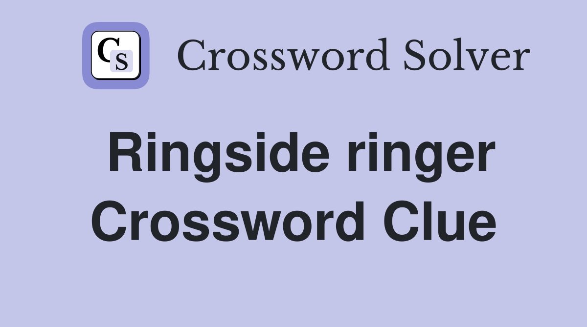 Ringside ringer Crossword Clue