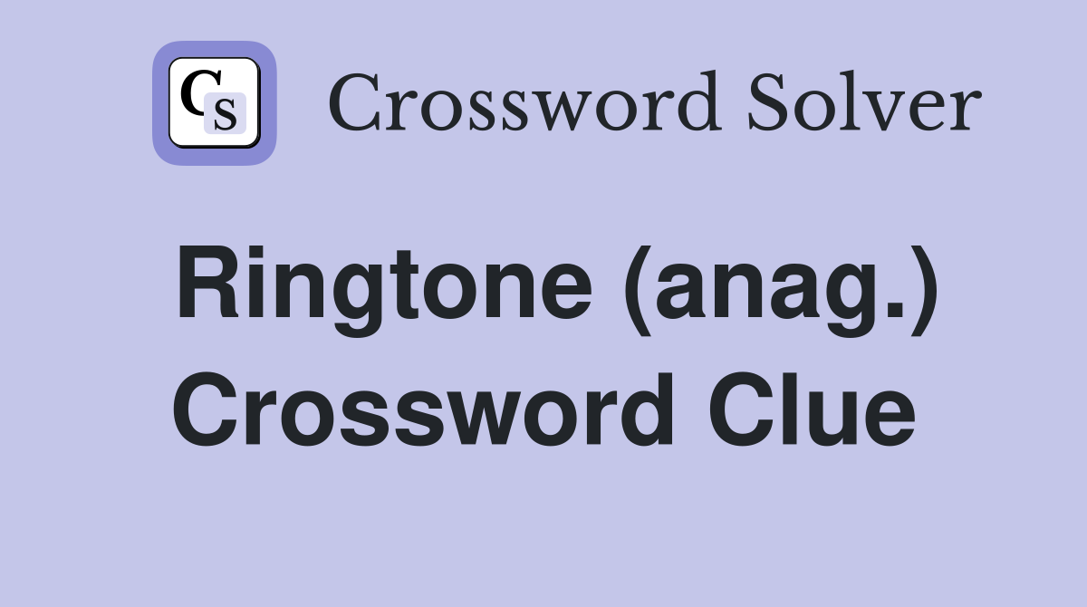 Ringtone (anag.) Crossword Clue