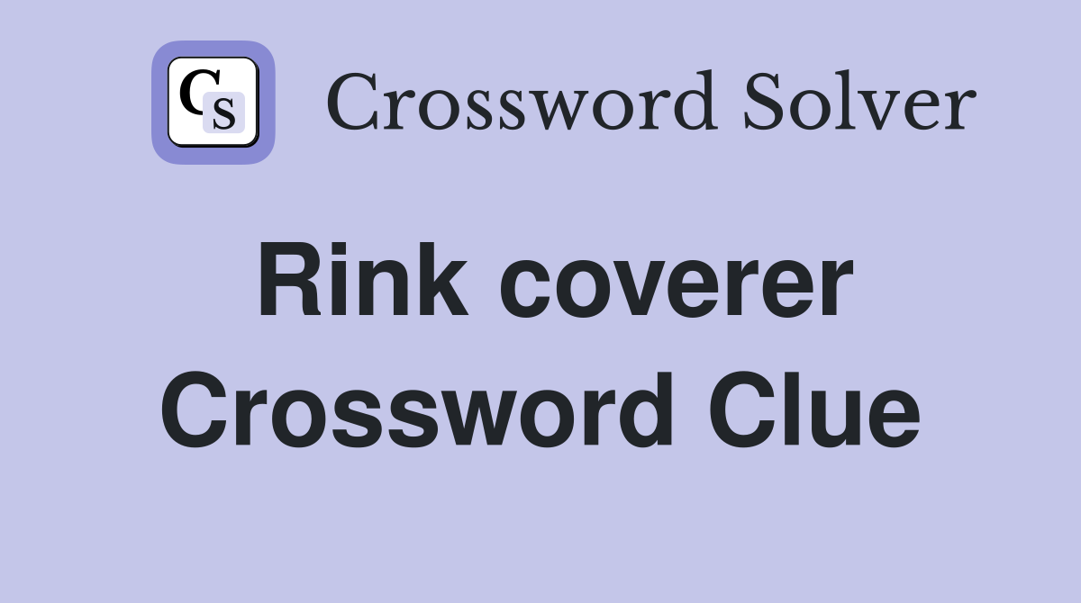 Rink coverer Crossword Clue