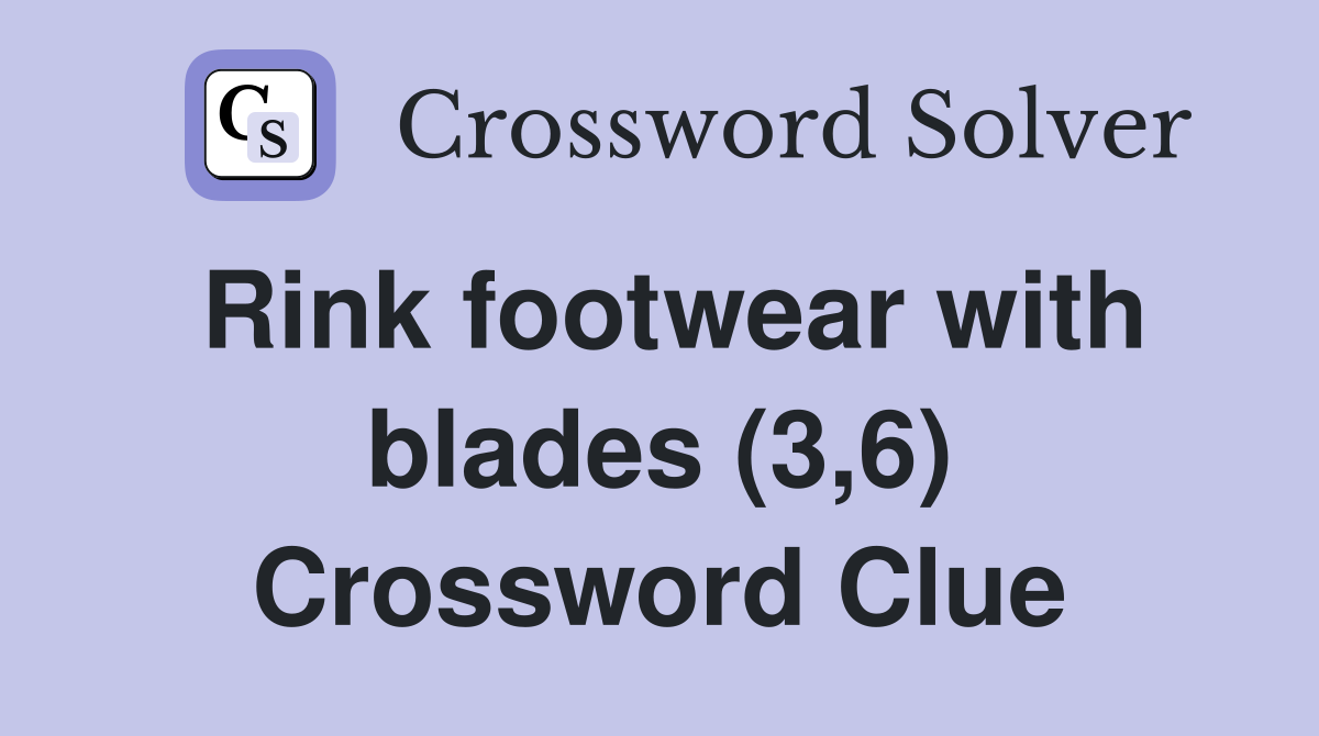 Rink footwear with blades (3,6) Crossword Clue