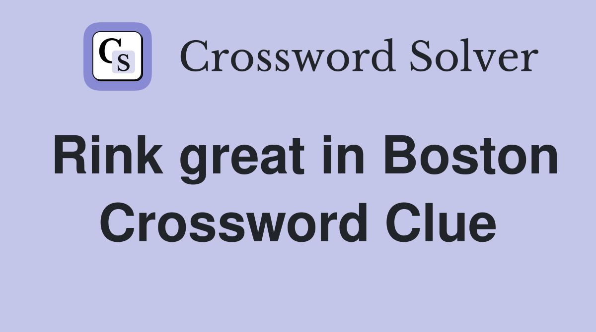Rink great in Boston Crossword Clue
