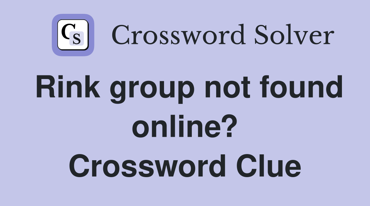 Rink group not found online? Crossword Clue