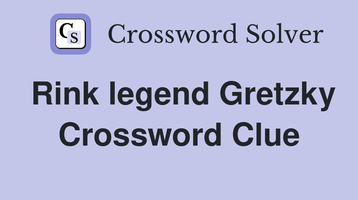 Rink legend Gretzky Crossword Clue