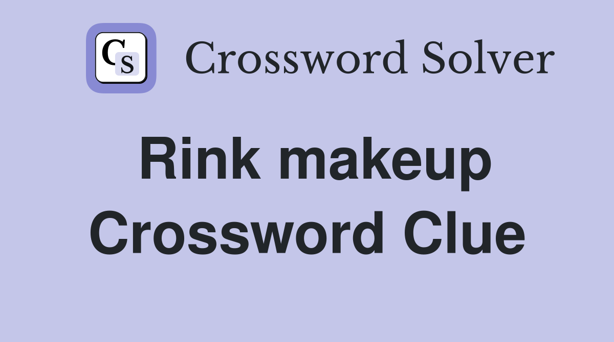 Rink makeup Crossword Clue